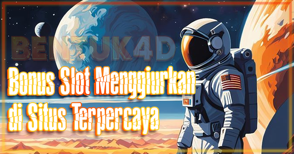 Bonus Slot Menggiurkan di Situs Terpercaya